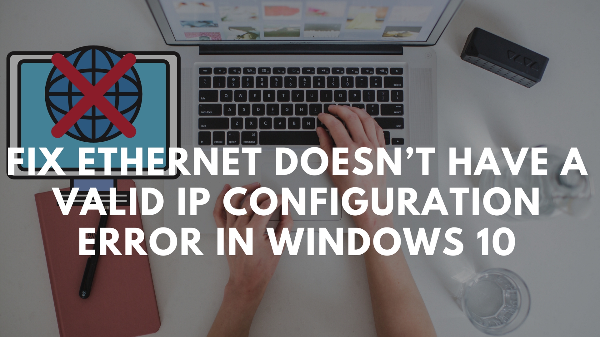 Ethernet doesn’t have a valid IP configuration in Windows 10